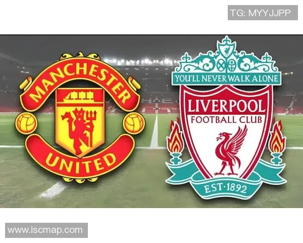 曼联与利物浦下半场激战回顾双方精彩表现与战术较量分析 曼联与利物浦下半场激战回顾双方精彩表现与战术较量分析